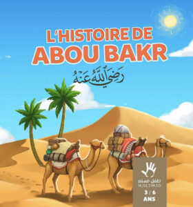 L'histoire du compagnon Abu bakr 3/6 ans